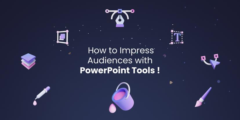 How to Impress Audiences with PowerPoint Tools !